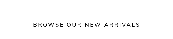 Browse our new arrivals
