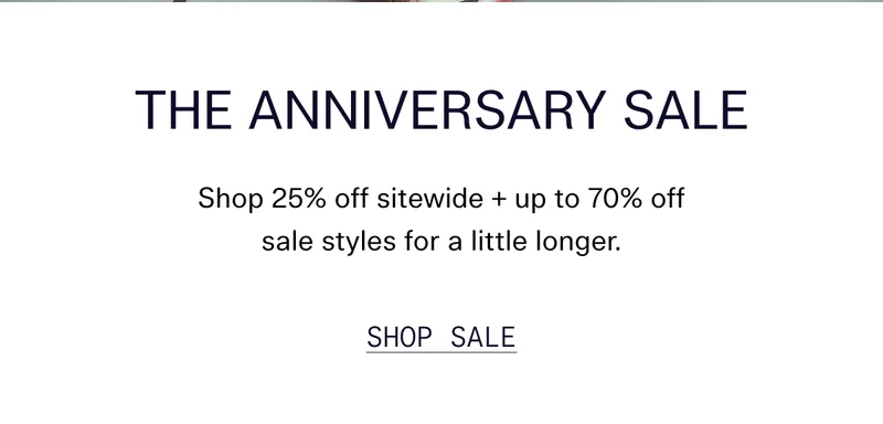 The Anniversary Sale | Shop 25% off sitewide + up to 70% off sale styles for a little longer.   |   Shop Sale