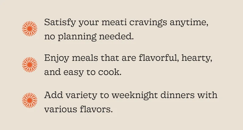 Satisfy Your Meati Cravings Anytime, No Planning Needed.
