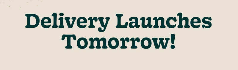 Delivery Launches Tomorrow!