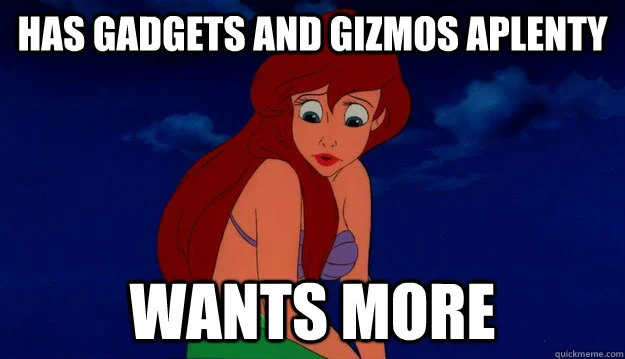 An image of The Little Mermaid's Ariel looking sad with the text, "Has gadgets and gizmos aplenty, wants more."