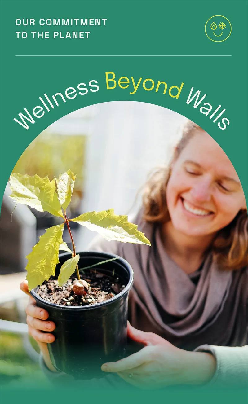 Wellness beyond walls. Our commitment to the planet.