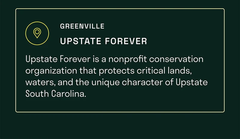 Upstate Forever is a nonprofit conservation organization committed to protecting the critical lands, waters, and unique character of Upstate South Carolina.