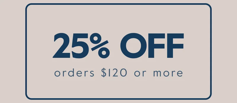 25% OFF orders $120 or more