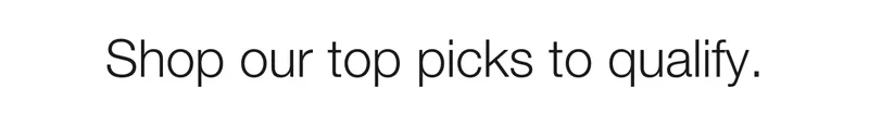 Shop our top picks to qualify.