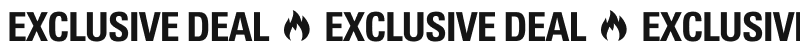EXCLUSIVE DEAL