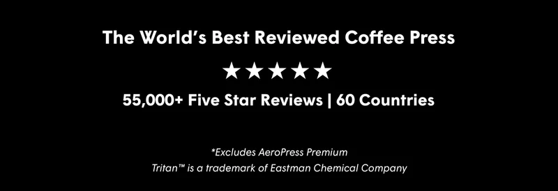 The World’s Best Reviewed Coffee Press 55,000+ Five Star Reviews | 60 Countries