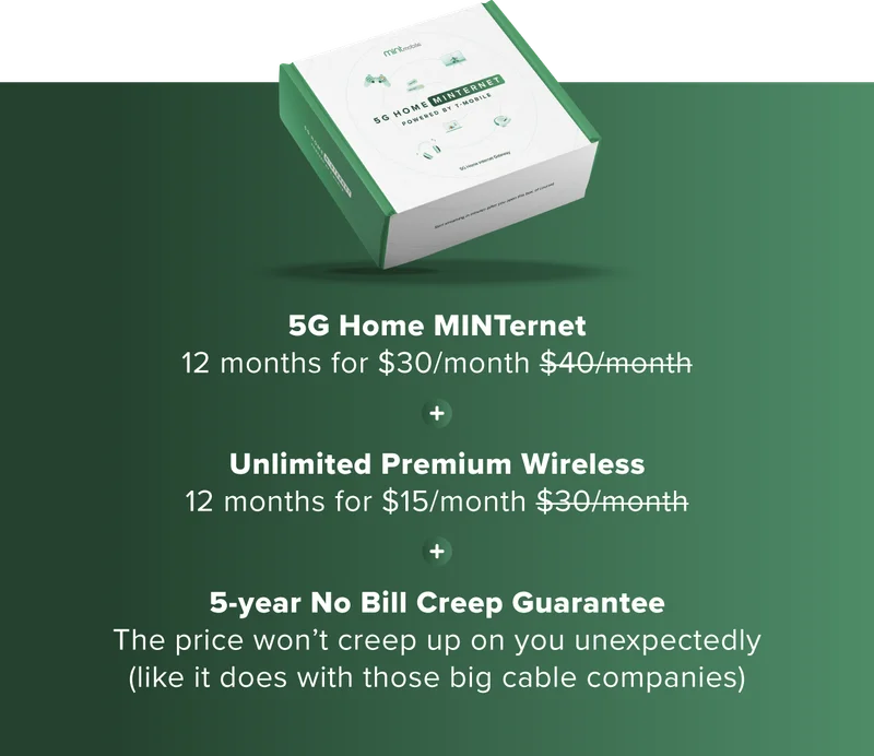 What you get with your bundle | 5G Home MINTernet for $30/mo for 12mo | Unlimited Wireless $15/mo for 12mo | 5-Year No Bill Creep Guarantee
