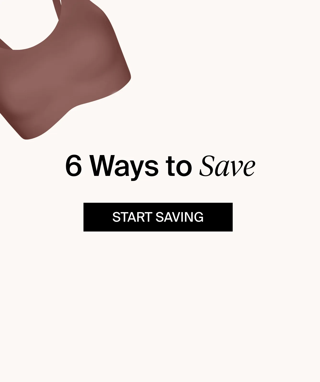 6 Ways to Save. START SAVING