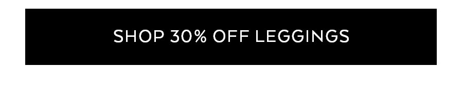 SHOP 30% OFF LEGGINGS