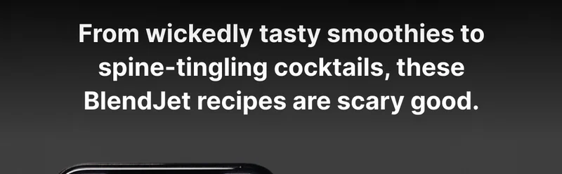 From wickedly tasty smoothies to spine-tingling cocktails, these BlendJet recipes are scary good.
