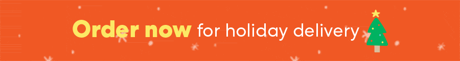 Order NOW for holiday delivery