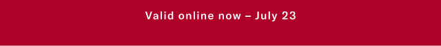 Valid online now - July 23