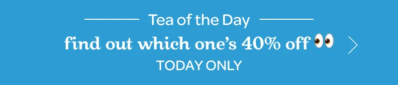 Tea of the day - Find out which one’s 40% off 👀 - Today only