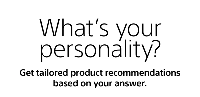 What's your personality? | Get tailored product recommendations based on your answer.