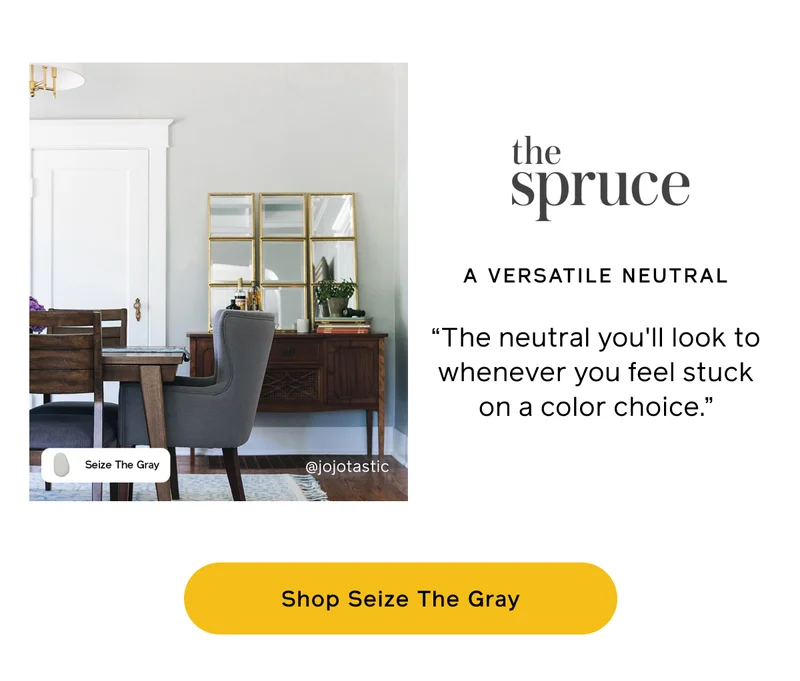 The Spruce: A VERSATILE NEUTRAL. "The neutral you'll look to whenever you feel stuck on a color choice." Shop Seize The Gray