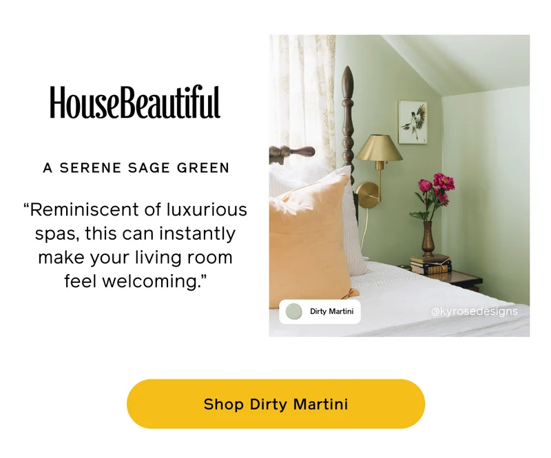 HouseBeautiful: A SERENE SAGE GREEN. "Reminiscent of luxurious spas, this can instantly make your living room feel welcoming." Shop Dirty Martini