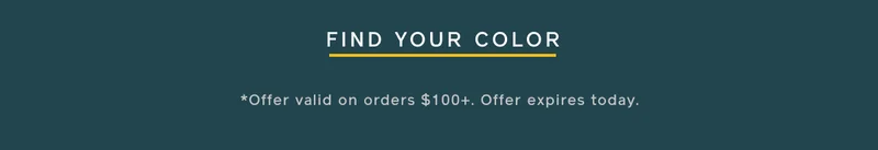 FIND YOUR COLOR. *Offer expires today.