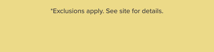 *Exclusions apply. See site for details.