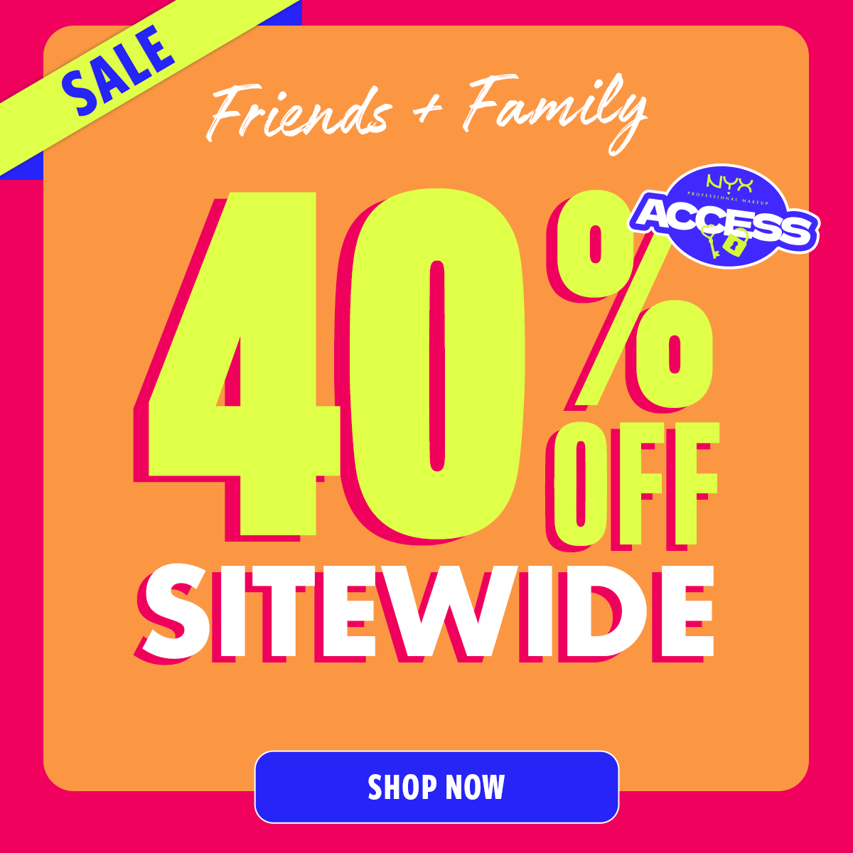 Friends and Family 40% Off