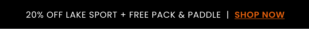 LAST CALL: 20% OFF LAKE SPORT + FREE PADDLE & PACK ($318 value)
