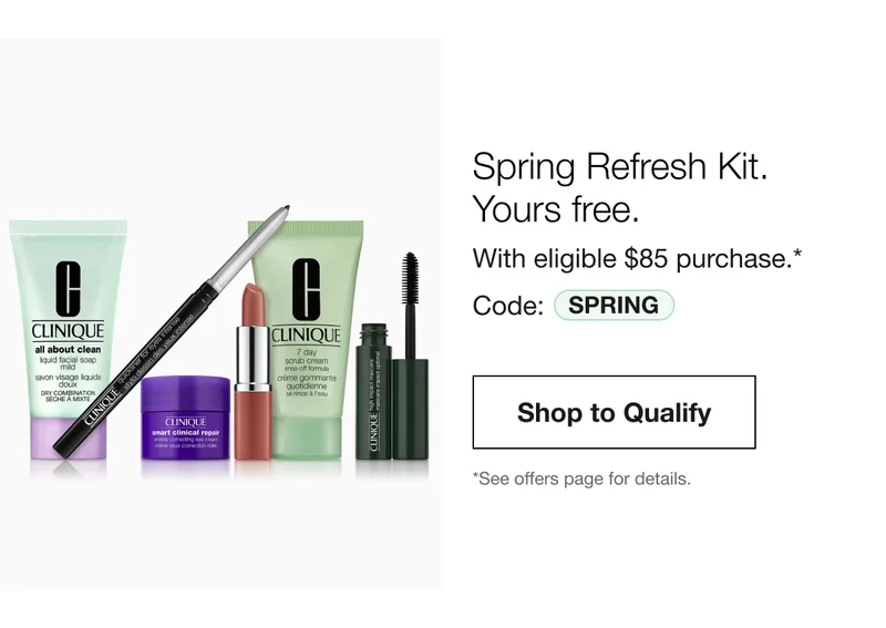 Spring Refresh Kit. Yours free. With eligible $85 purchase.* | Code: discount code | Shop To Qualify | *See offers page for details.