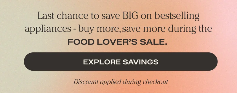 Last Chance to save BIG on bestselling appliances - buy more, save more during the Food Lover's Sale. Explore Savings - Discount applied during checkout