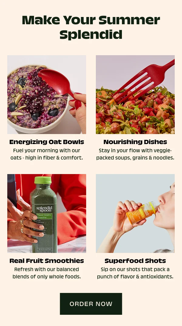 Make your summer splendid with Energizing Oat bowls, Nourishing Dishes, Real fruit smoothies and superfood shots.