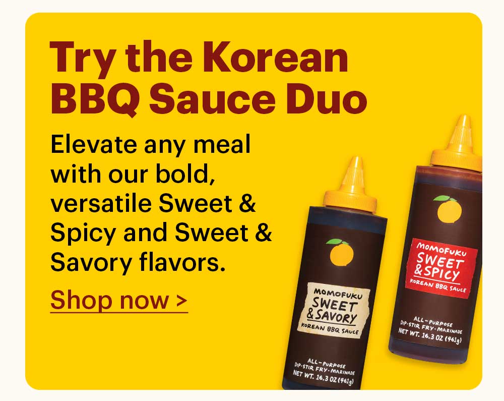 Try the Korean BBQ Sauce Duo Elevate any meal with our bold, versatile Sweet & Spicy and Sweet & Savory flavors.  Shop now >