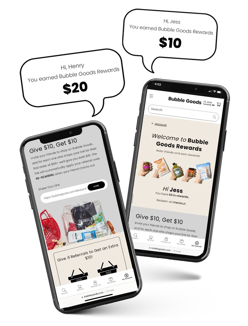 Earn BUBBLE Rewards:Start earning BUBBLE REWARDS! Give friends $10 off their first order of $60+, and we’ll send you $10 for each successful referral who shops with your link!