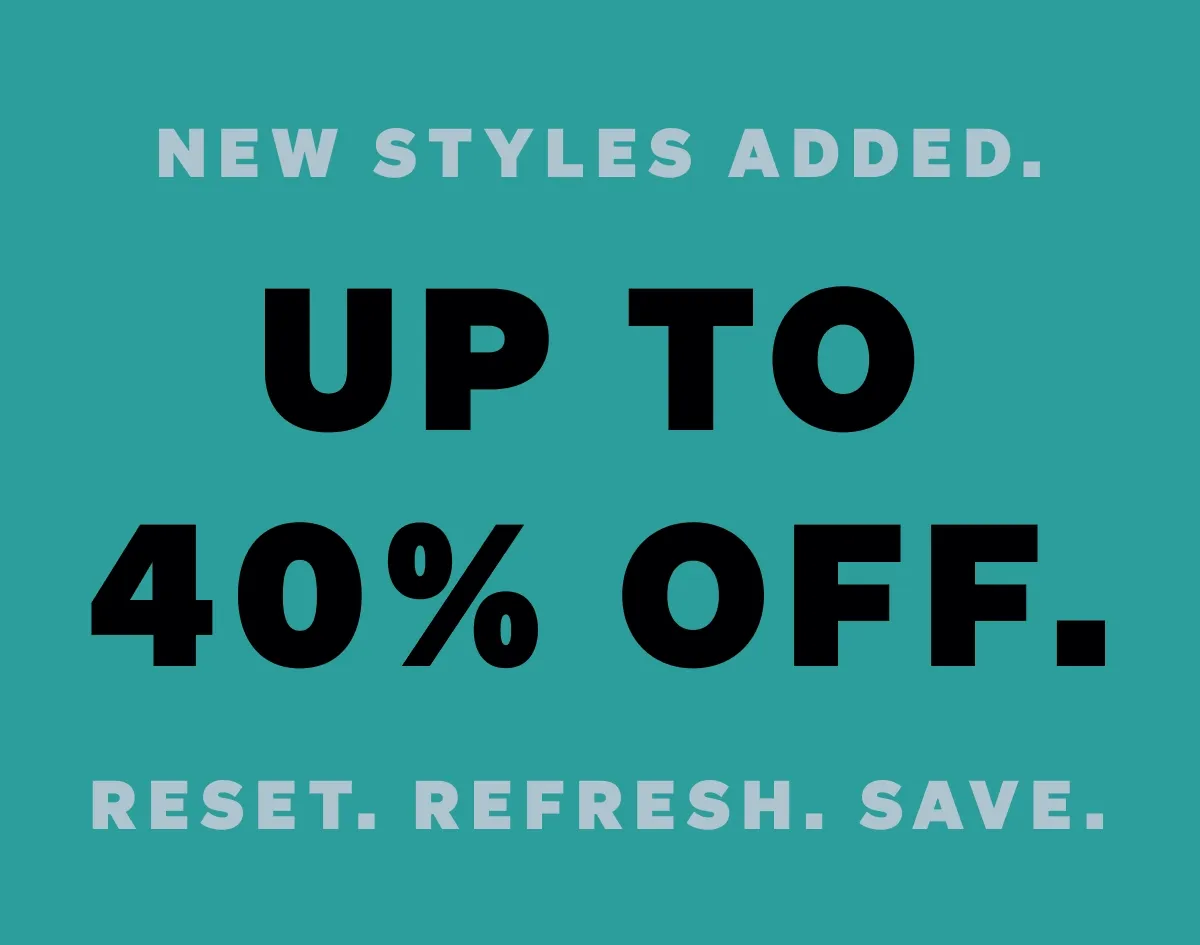 New styles added. Up to 40% off.