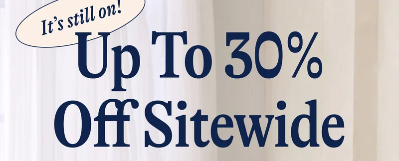 It’s still on! Up To 30% Off Sitewide