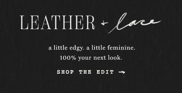 Leather and lace. A little edgy. A little feminine. 100% your next look.