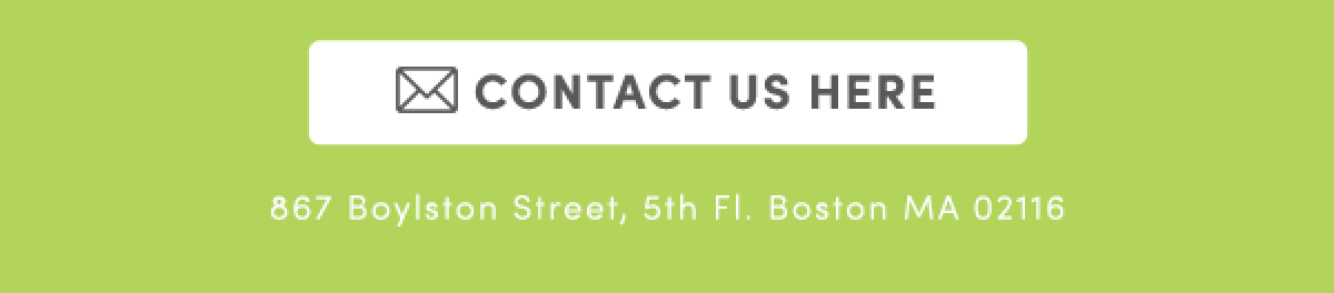 Contact Us Here | 867 Boylston Street, 5th Fl. Boston MA 02116