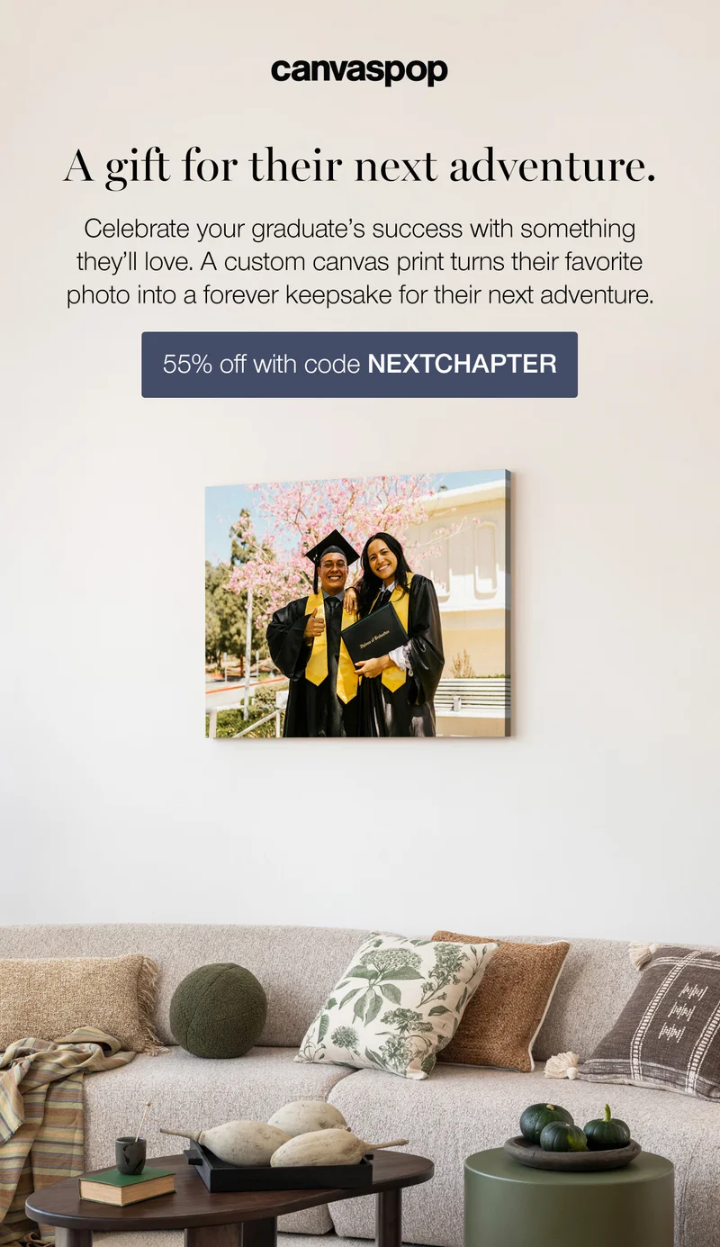 A gift for their next adventure. Celebrate your graduate's success with something they'll love. A custom canvas print turn their favorite photo into a forever keepsake for their next adventure.
