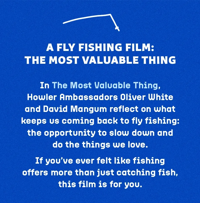A Fly Fishing Film: The Most Valuable Thing A Fly Fishing Film: The Most Valuable Thing