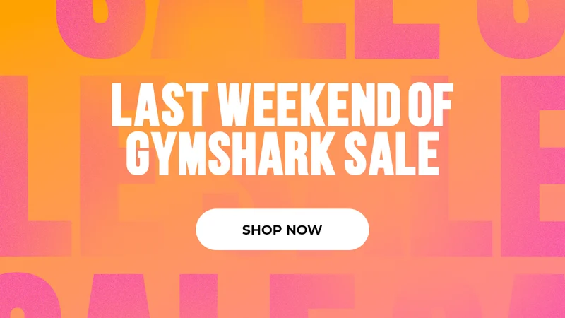 LAST WEEKEND OF GYMSHARK SALE. SHOP NOW.