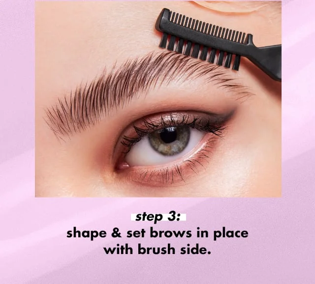 shape & set brows in place with brush side shape & set brows in place with brush side