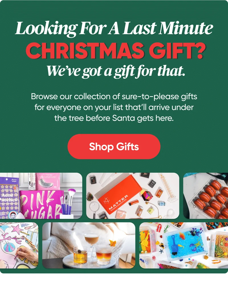 Looking For A Last Minute Christmas Gift? We've got a gift for that. Browse our collection of sure-to-please gifts for everyone on your list that'll arrive under the tree before Santa gets here. Shop Gifts