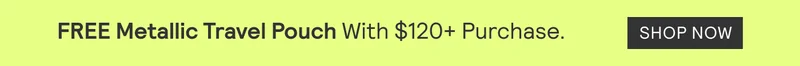 FREE METALLIC TRAVEL POUCH $120+ Purchase