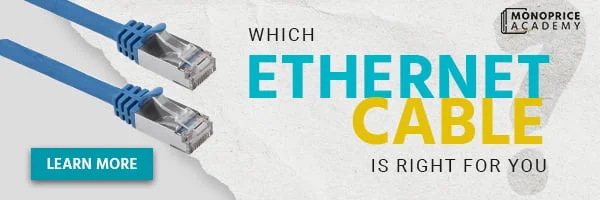 Monoprice Academy Which Ethernet Cable is Right for You Learn More