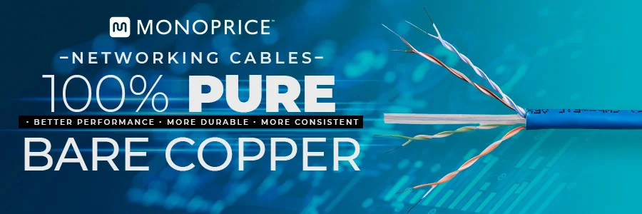 Monoprice Networking Cables 100% Pure Bare Copper. Better Performance. More Durable. More Consistent.