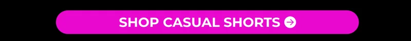 SHOP CASUAL SHORTS