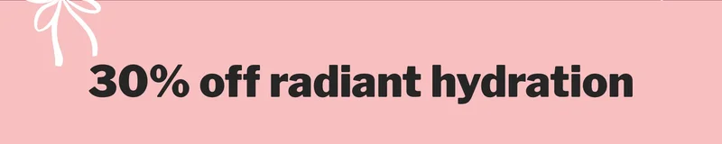 30% off radiant hydration