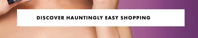 DISCOVER HAUNTINGLY EASY SHOPPING
