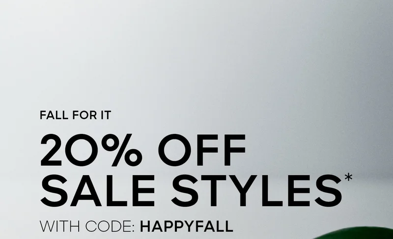 FALL FOR IT 2O% OFF SALE STYLES* WITH CODE: discount code