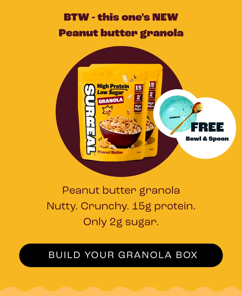 BTW - this one's NEW Peanut butter granola          Peanut butter granola Nutty. Crunchy. 15g protein. Only 2g sugar.