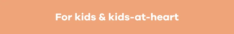 For kids & kids-at-heart.