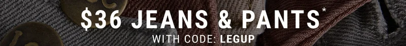 $36 Jeans & Pants* with code: LEGUP
