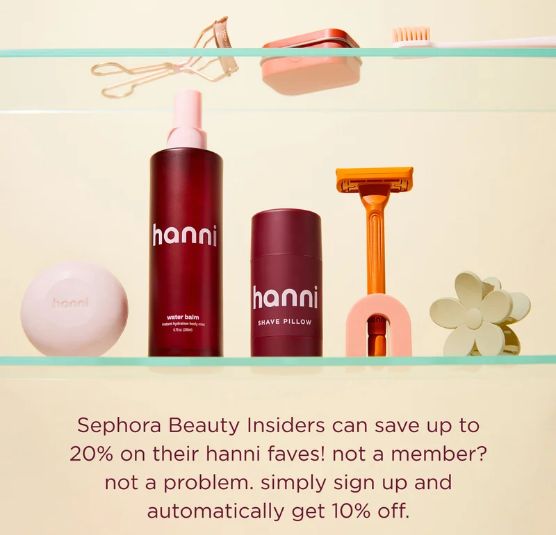 Sephora Beauty Insiders can save up to 20% on their hanni faves! not a member? not a problem. simply sign up and automatically get 10% off.